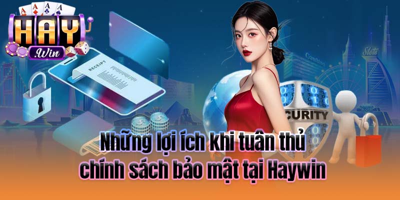 Những lợi ích khi tuân thủ chính sách bảo mật tại Haywin