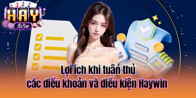 Lợi ích khi tuân thủ các điều khoản và điều kiện Haywin