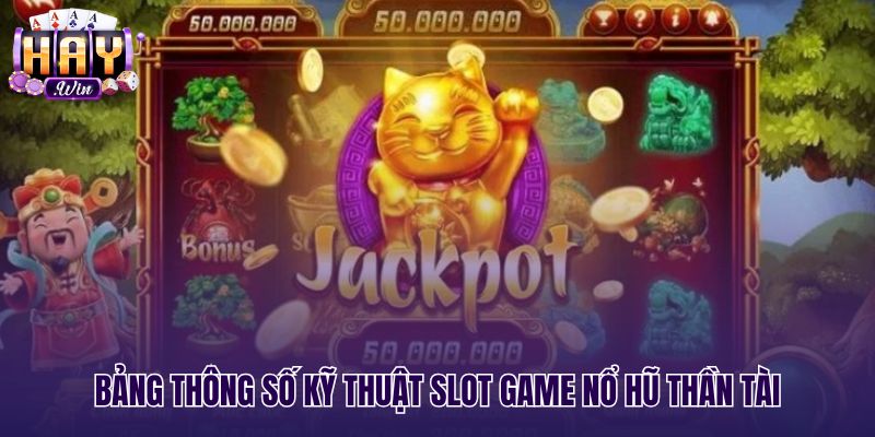 Thông số kỹ thuật nổ hũ thần tài cùng tỷ lệ RTP
