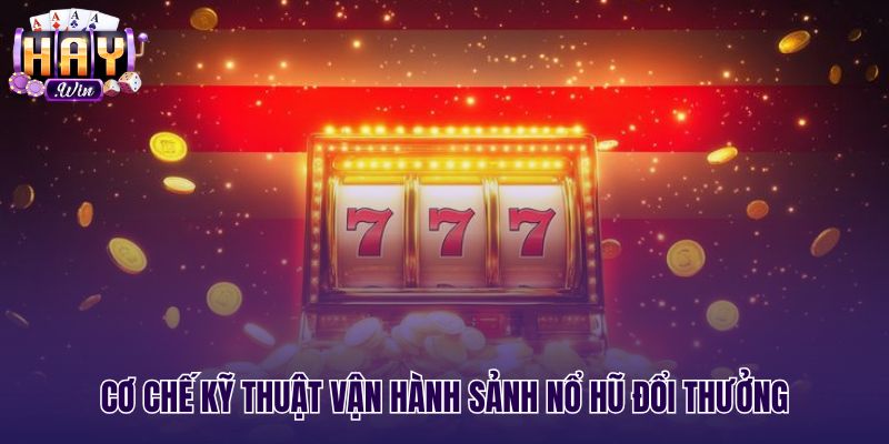 Cơ chế thuật toán máy chủ sảnh nổ hũ đổi thưởng