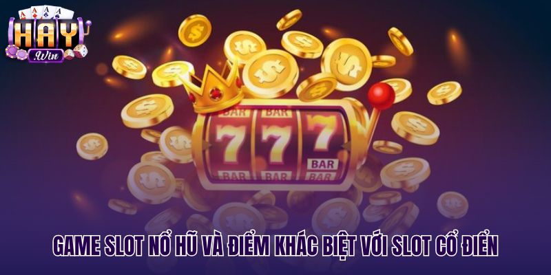 Đặc trưng game slot nổ hũ và quỹ jackpot lũy tiến
