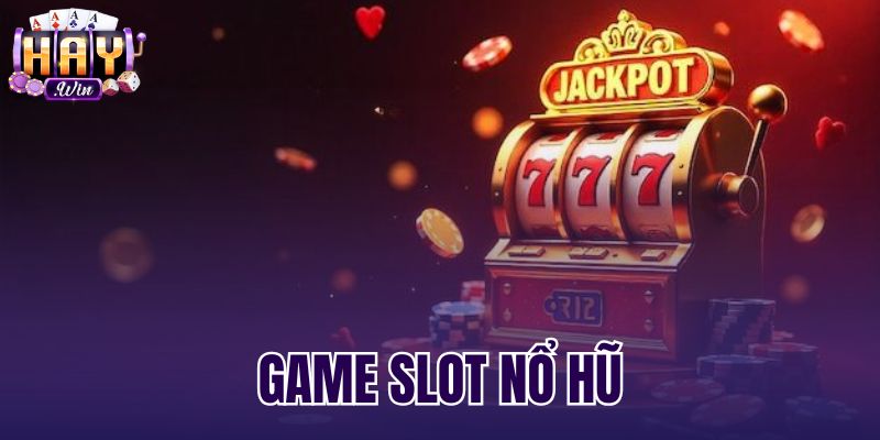 Game Slot Nổ Hũ - Cơ Chế Jackpot Và RTP Chuẩn Haywin