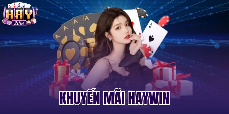 Khuyến Mãi Haywin: Tổng Hợp Ưu Đãi Mới Nhất Và Điều Kiện