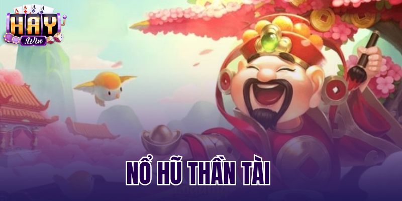 Nổ Hũ Thần Tài - Luật Chơi Và Bảng Trả Thưởng Haywin