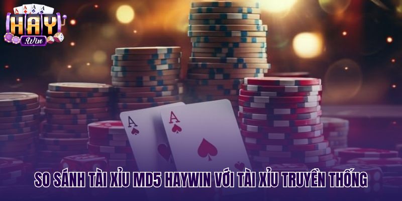 Bảng đối chiếu Tài xỉu MD5 Haywin với hình thức truyền thống
