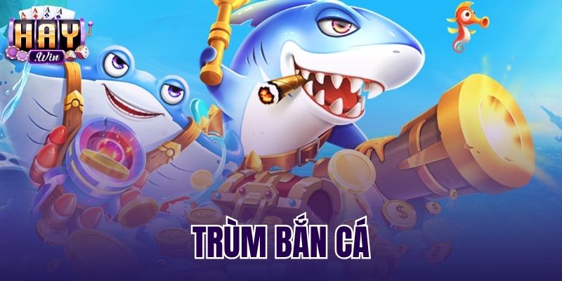 Trùm Bắn Cá - Cơ Chế Ra Boss Và Bảng Vũ Khí Tại Haywin